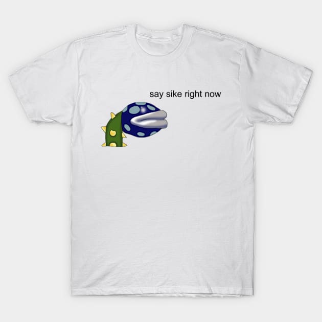 Say Sike Right Now Meme T-Shirt by Barnyardy